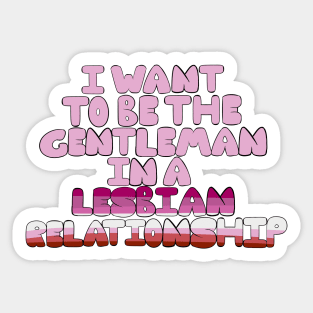Gentleman in a lesbian relationship Sticker